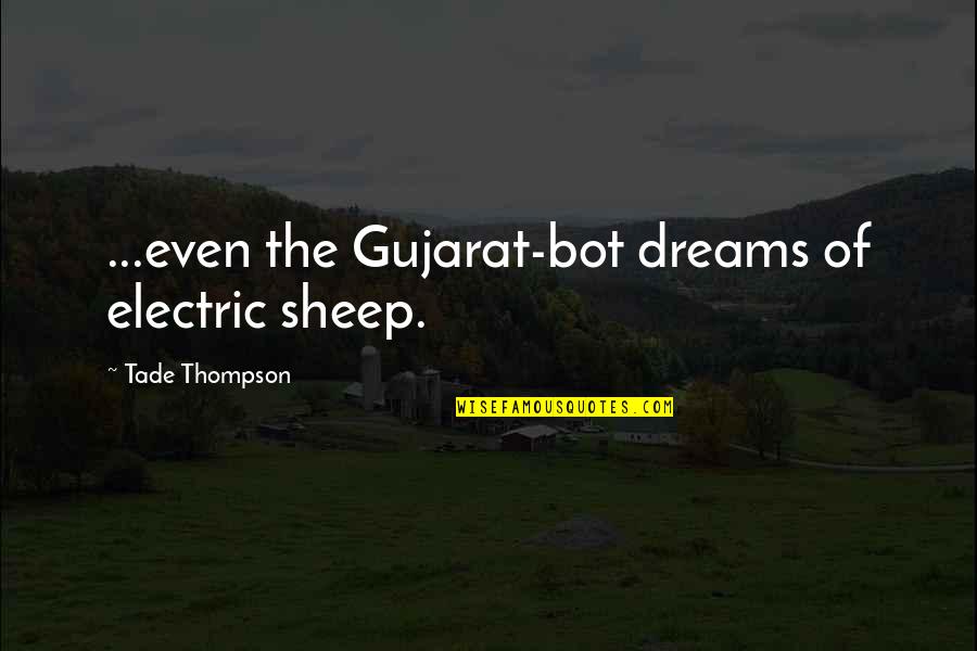 Robert Joffrey Quotes By Tade Thompson: ...even the Gujarat-bot dreams of electric sheep.