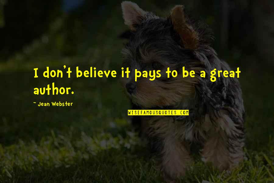 Robert John Meehan Quotes By Jean Webster: I don't believe it pays to be a Robert John Meehan Quotes By Jean Webster: I don't believe it pays to be a