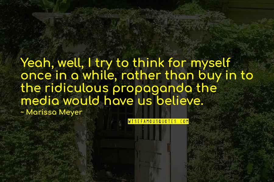Robert John Meehan Quotes By Marissa Meyer: Yeah, well, I try to think for myself Robert John Meehan Quotes By Marissa Meyer: Yeah, well, I try to think for myself