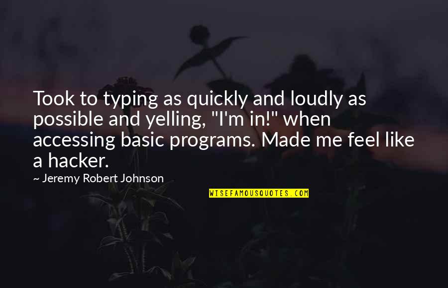 Robert Johnson Quotes By Jeremy Robert Johnson: Took to typing as quickly and loudly as