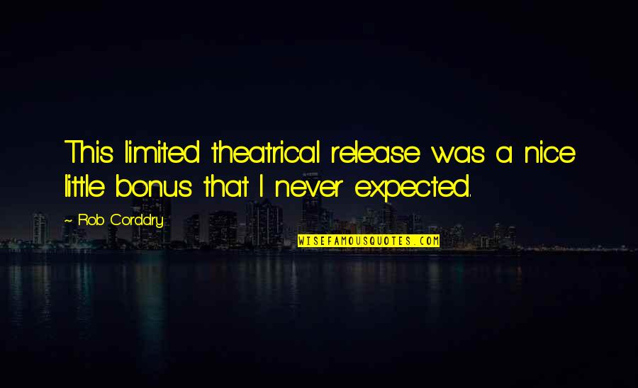 Robert Jones Burdette Quotes By Rob Corddry: This limited theatrical release was a nice little