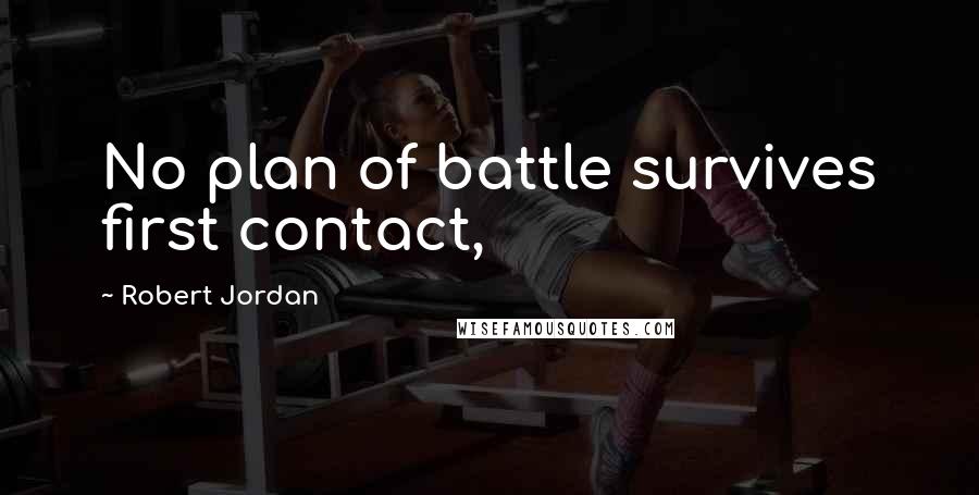 Robert Jordan quotes: No plan of battle survives first contact,