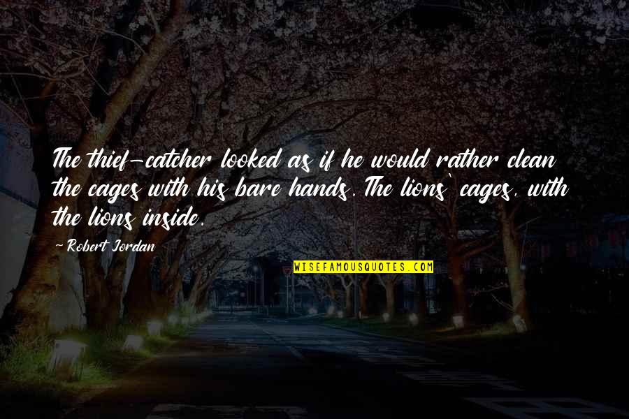 Robert Jordan Quotes By Robert Jordan: The thief-catcher looked as if he would rather