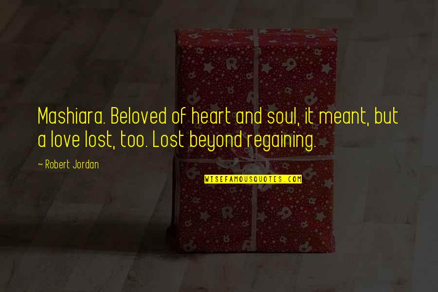 Robert Jordan Quotes By Robert Jordan: Mashiara. Beloved of heart and soul, it meant,