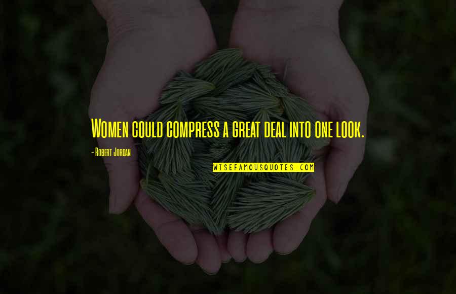 Robert Jordan Quotes By Robert Jordan: Women could compress a great deal into one