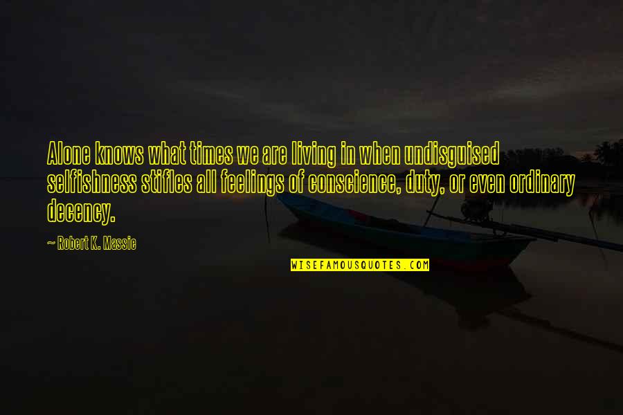 Robert K Massie Quotes By Robert K. Massie: Alone knows what times we are living in Robert K Massie Quotes By Robert K. Massie: Alone knows what times we are living in