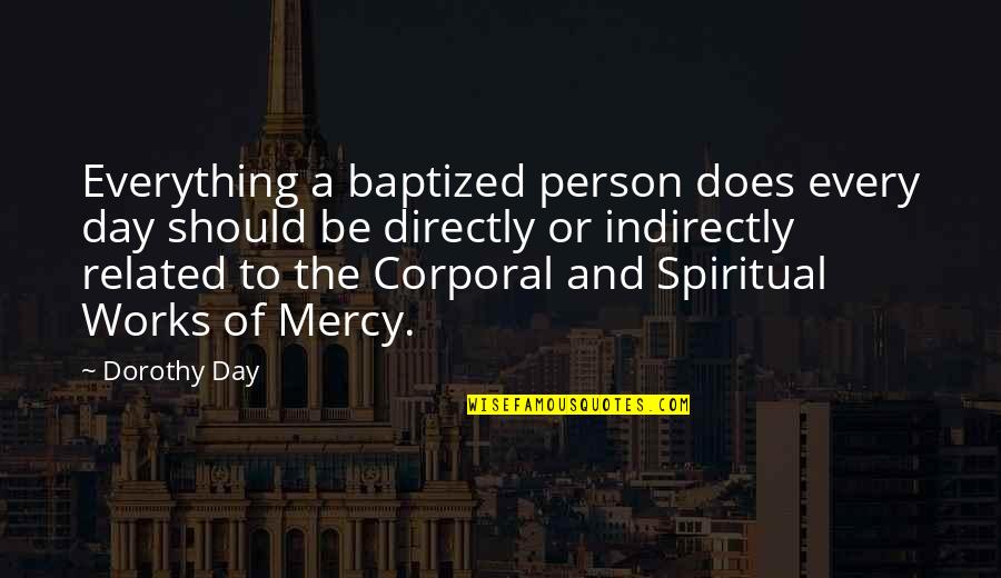Robert Kee Quotes By Dorothy Day: Everything a baptized person does every day should Robert Kee Quotes By Dorothy Day: Everything a baptized person does every day should