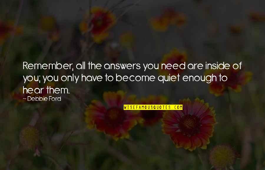 Robert Keegan Quotes By Debbie Ford: Remember, all the answers you need are inside