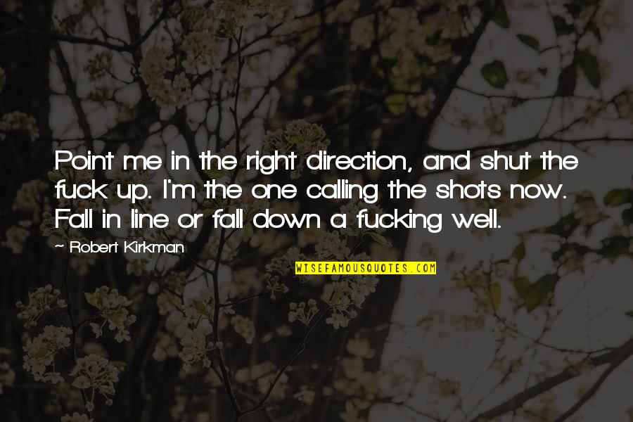 Robert Kirkman Quotes By Robert Kirkman: Point me in the right direction, and shut
