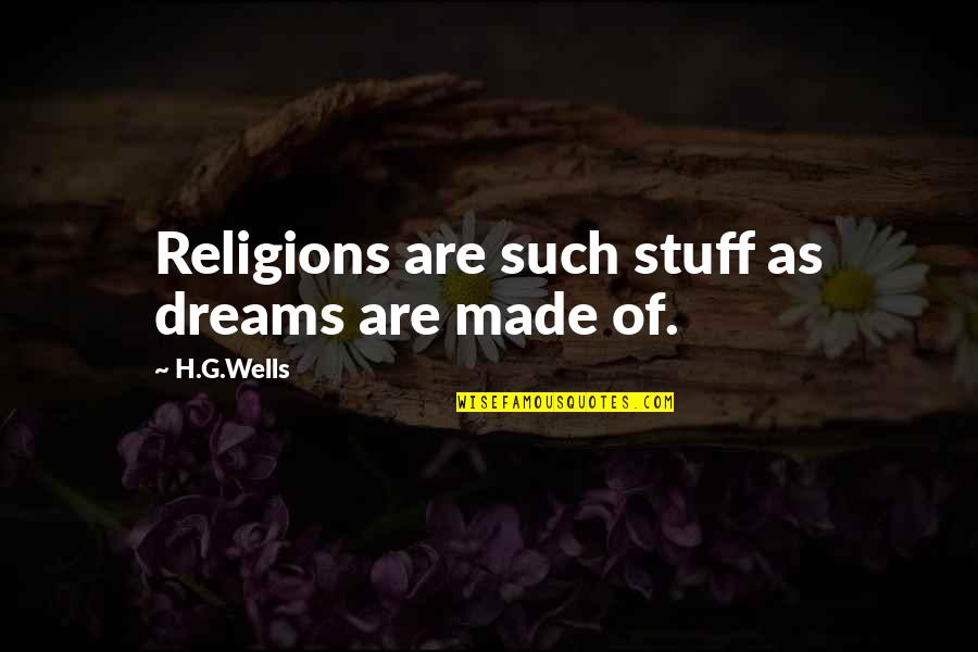 Robert Kiyosaki Mlm Quotes By H.G.Wells: Religions are such stuff as dreams are made