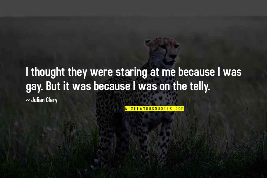 Robert Kiyosaki Mlm Quotes By Julian Clary: I thought they were staring at me because