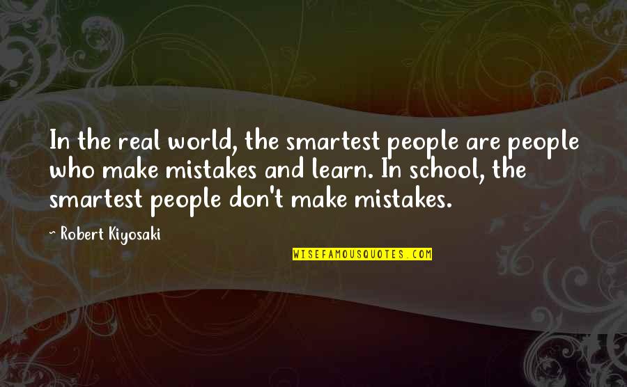 Robert Kiyosaki School Quotes By Robert Kiyosaki: In the real world, the smartest people are Robert Kiyosaki School Quotes By Robert Kiyosaki: In the real world, the smartest people are