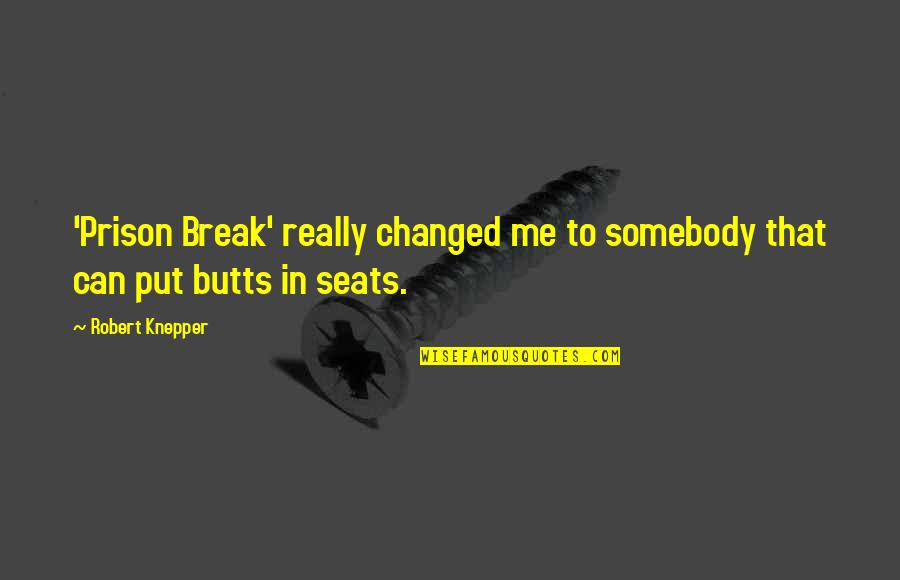 Robert Knepper Quotes By Robert Knepper: 'Prison Break' really changed me to somebody that
