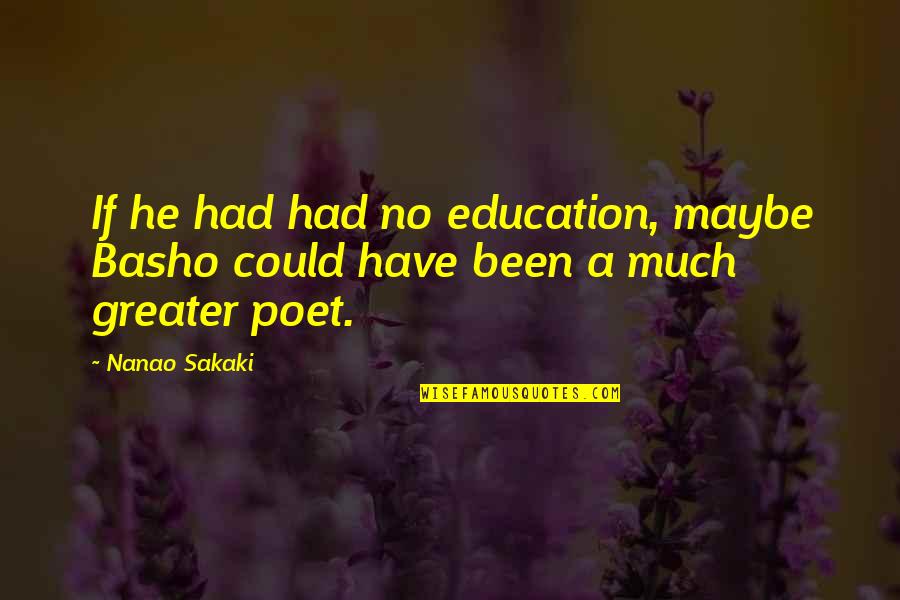 Robert Kubica Quotes By Nanao Sakaki: If he had had no education, maybe Basho