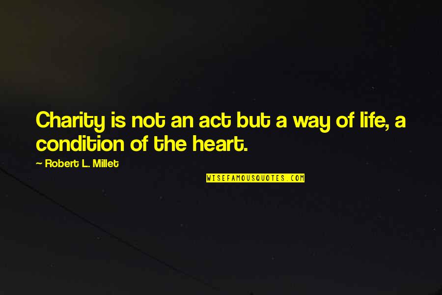 Robert L Millet Quotes By Robert L. Millet: Charity is not an act but a way