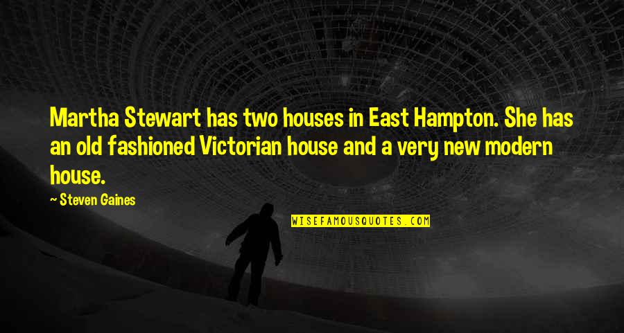 Robert Lefkowitz Quotes By Steven Gaines: Martha Stewart has two houses in East Hampton. Robert Lefkowitz Quotes By Steven Gaines: Martha Stewart has two houses in East Hampton.