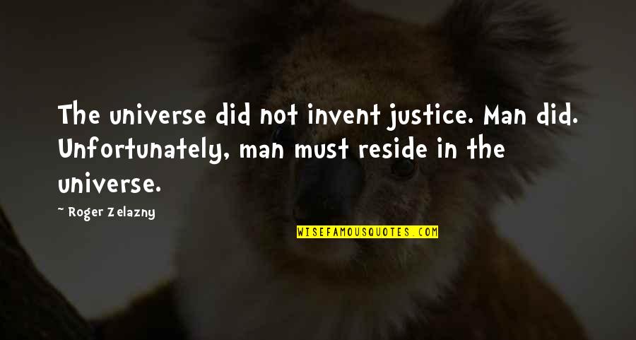 Robert Leighton Quotes By Roger Zelazny: The universe did not invent justice. Man did.