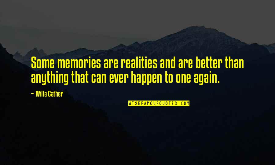 Robert Levon Been Quotes By Willa Cather: Some memories are realities and are better than Robert Levon Been Quotes By Willa Cather: Some memories are realities and are better than