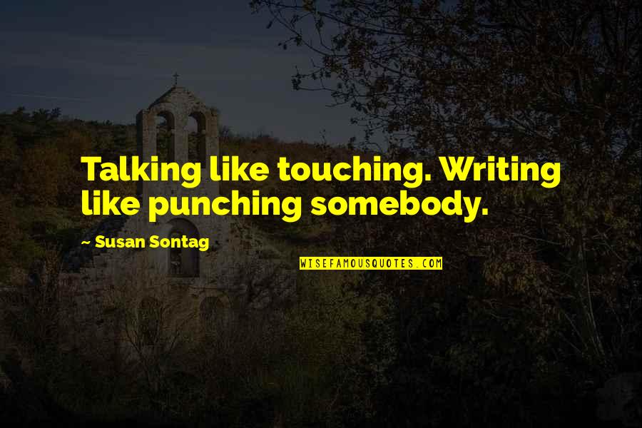 Robert Loggia Independence Day Quotes By Susan Sontag: Talking like touching. Writing like punching somebody. Robert Loggia Independence Day Quotes By Susan Sontag: Talking like touching. Writing like punching somebody.
