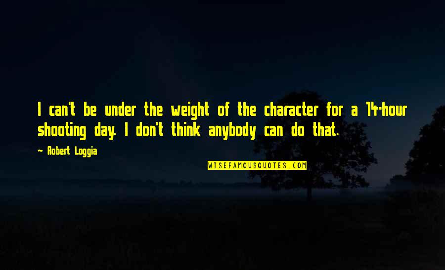 Robert Loggia Quotes By Robert Loggia: I can't be under the weight of the Robert Loggia Quotes By Robert Loggia: I can't be under the weight of the