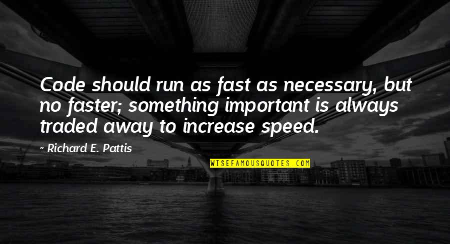 Robert Longo Quotes By Richard E. Pattis: Code should run as fast as necessary, but
