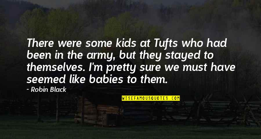 Robert Louis Balfour Stevenson Quotes By Robin Black: There were some kids at Tufts who had Robert Louis Balfour Stevenson Quotes By Robin Black: There were some kids at Tufts who had