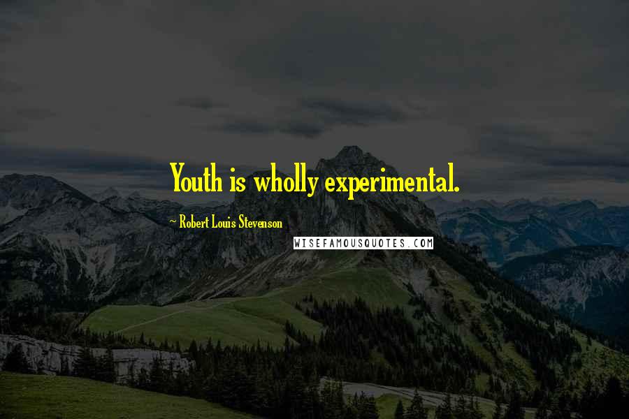 Robert Louis Stevenson quotes: Youth is wholly experimental.