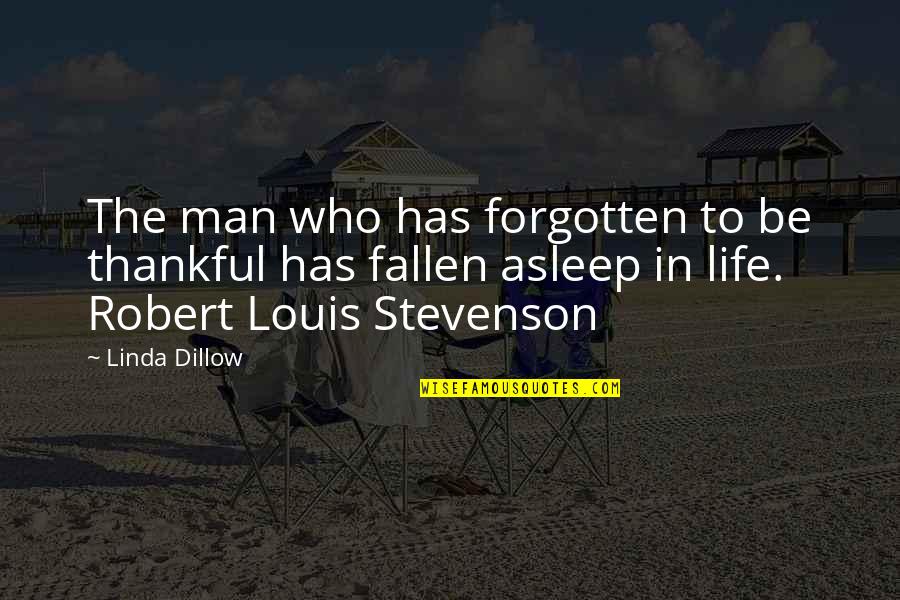 Robert Louis Stevenson Quotes By Linda Dillow: The man who has forgotten to be thankful