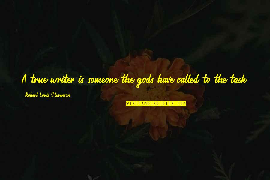 Robert Louis Stevenson Quotes By Robert Louis Stevenson: A true writer is someone the gods have