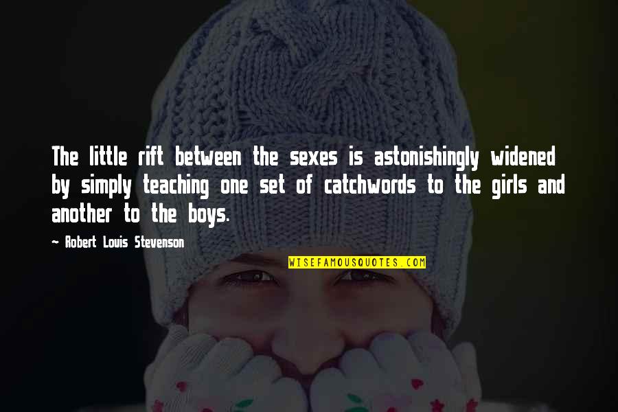 Robert Louis Stevenson Quotes By Robert Louis Stevenson: The little rift between the sexes is astonishingly Robert Louis Stevenson Quotes By Robert Louis Stevenson: The little rift between the sexes is astonishingly