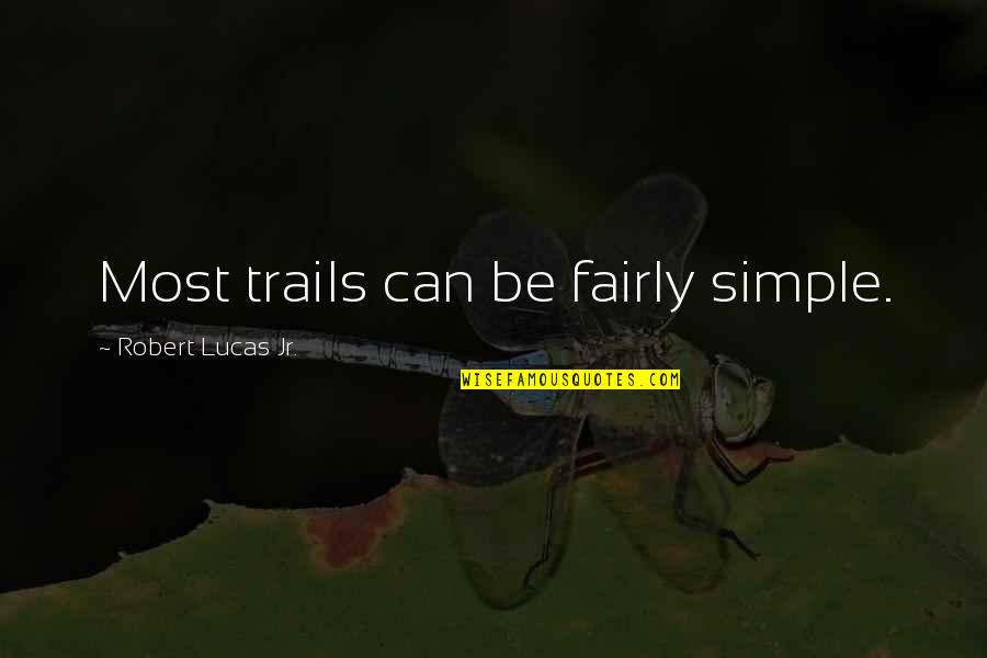Robert Lucas Quotes By Robert Lucas Jr.: Most trails can be fairly simple.