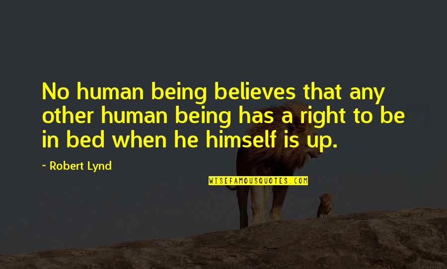 Robert Lynd Quotes By Robert Lynd: No human being believes that any other human Robert Lynd Quotes By Robert Lynd: No human being believes that any other human