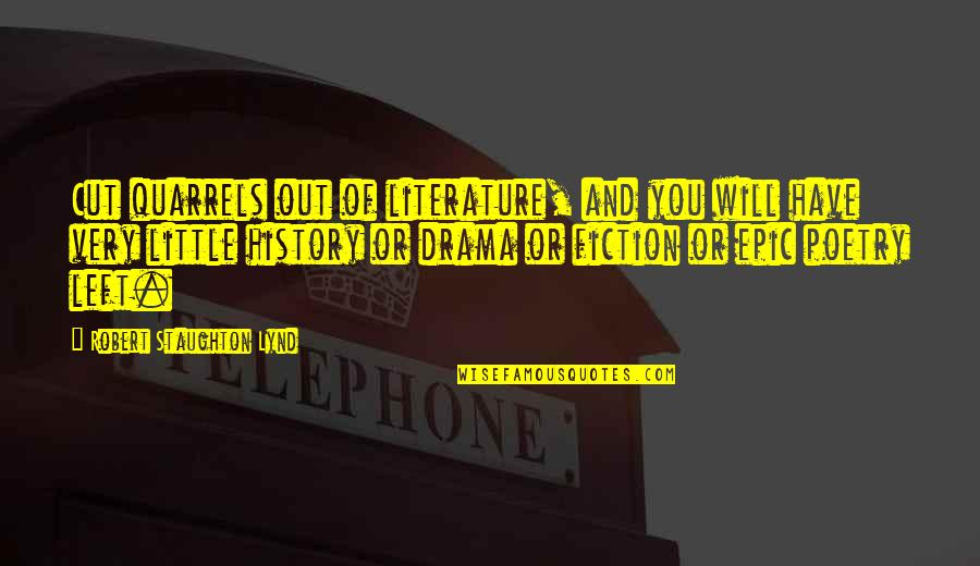 Robert Lynd Quotes By Robert Staughton Lynd: Cut quarrels out of literature, and you will Robert Lynd Quotes By Robert Staughton Lynd: Cut quarrels out of literature, and you will