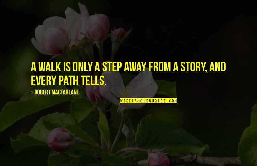 Robert Macfarlane Quotes By Robert Macfarlane: A walk is only a step away from Robert Macfarlane Quotes By Robert Macfarlane: A walk is only a step away from