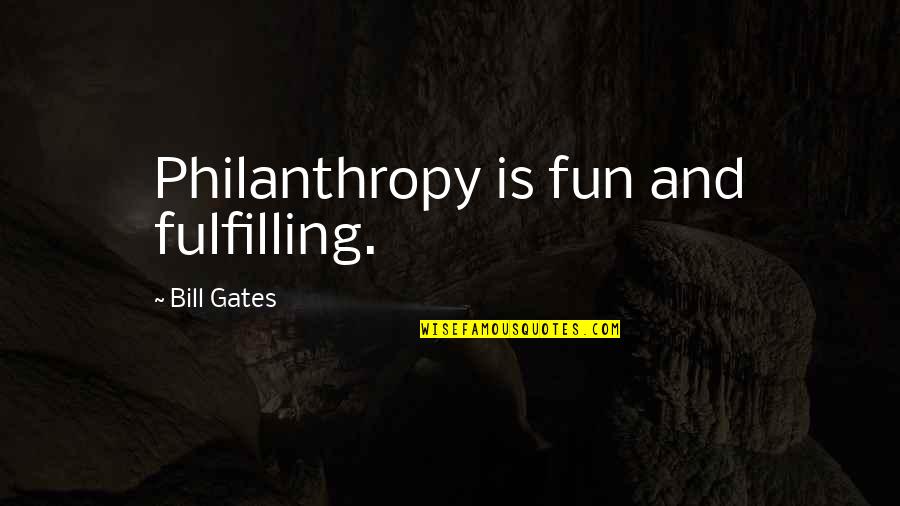 Robert Mallet Quotes By Bill Gates: Philanthropy is fun and fulfilling.