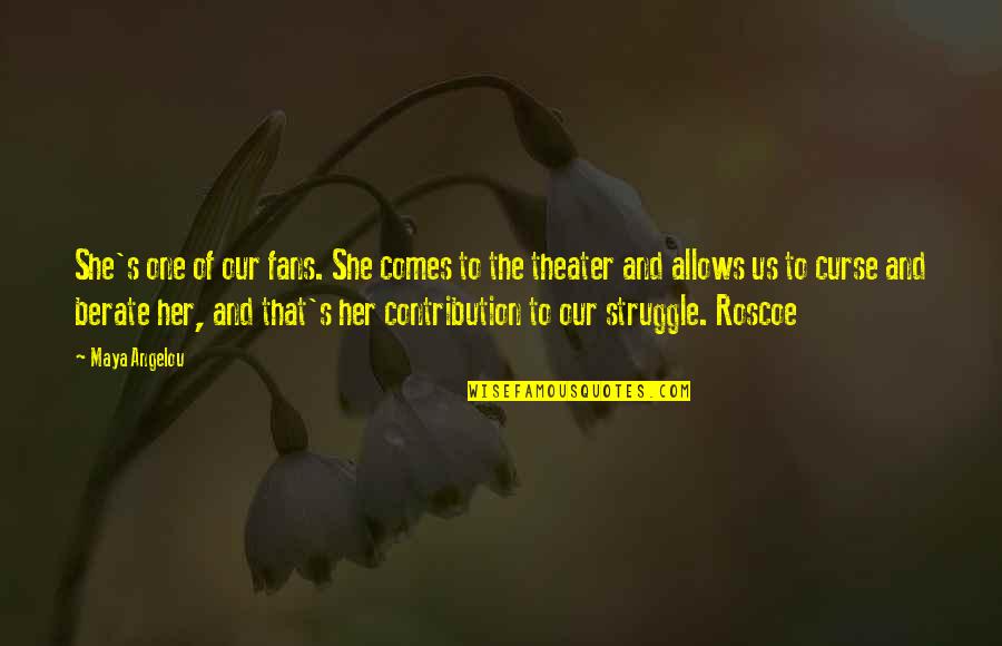 Robert Mallet Quotes By Maya Angelou: She's one of our fans. She comes to Robert Mallet Quotes By Maya Angelou: She's one of our fans. She comes to