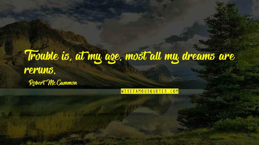 Robert Mccammon Quotes By Robert McCammon: Trouble is, at my age, most all my