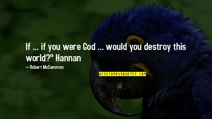 Robert Mccammon Quotes By Robert McCammon: If ... if you were God ... would