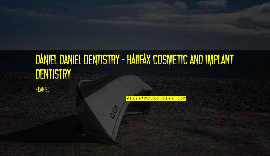 Robert Mcculloch Quotes By Daniel: Daniel Daniel Dentistry - Halifax Cosmetic and Implant