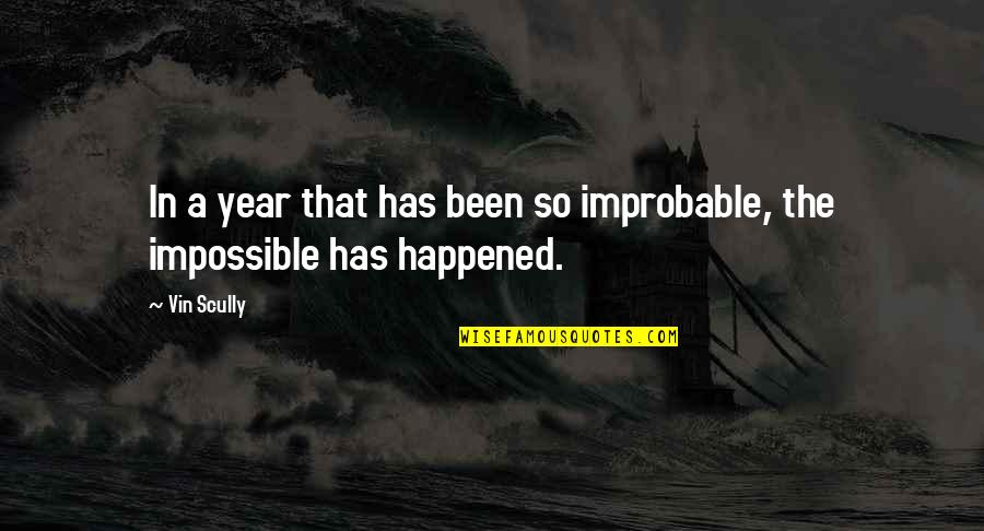 Robert Mcgee Quotes By Vin Scully: In a year that has been so improbable,