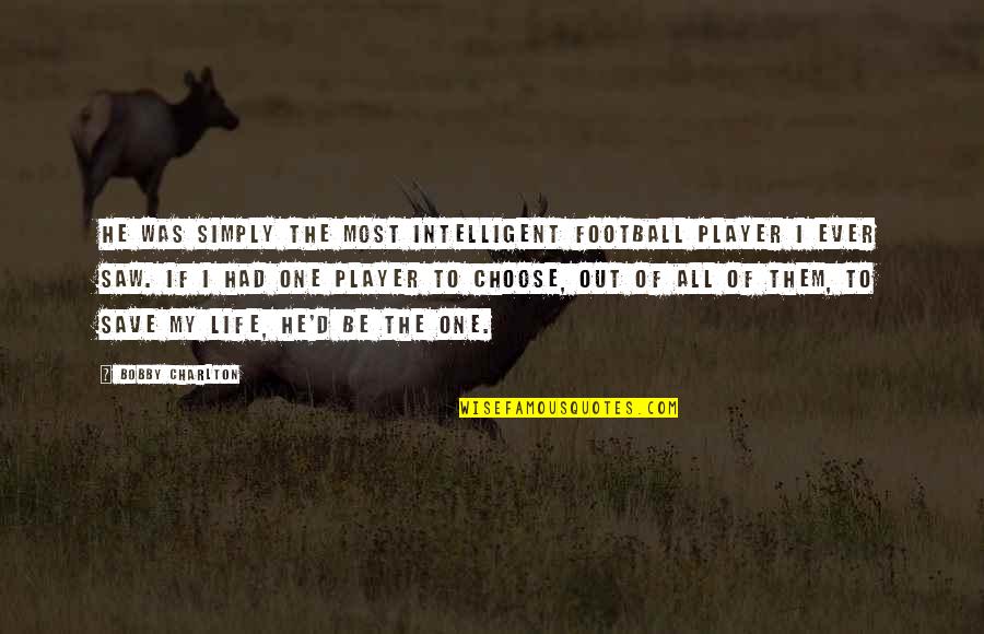 Robert Mercer Quotes By Bobby Charlton: He was simply the most intelligent football player Robert Mercer Quotes By Bobby Charlton: He was simply the most intelligent football player