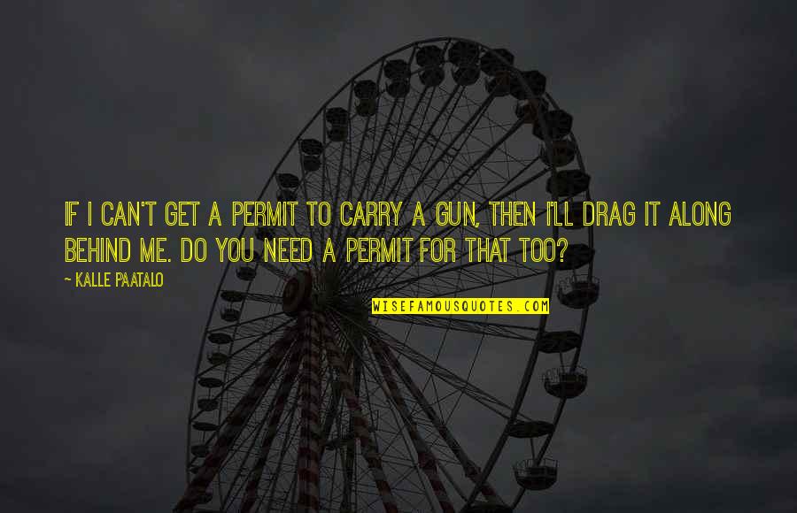 Robert Millet Quote Quotes By Kalle Paatalo: If I can't get a permit to carry