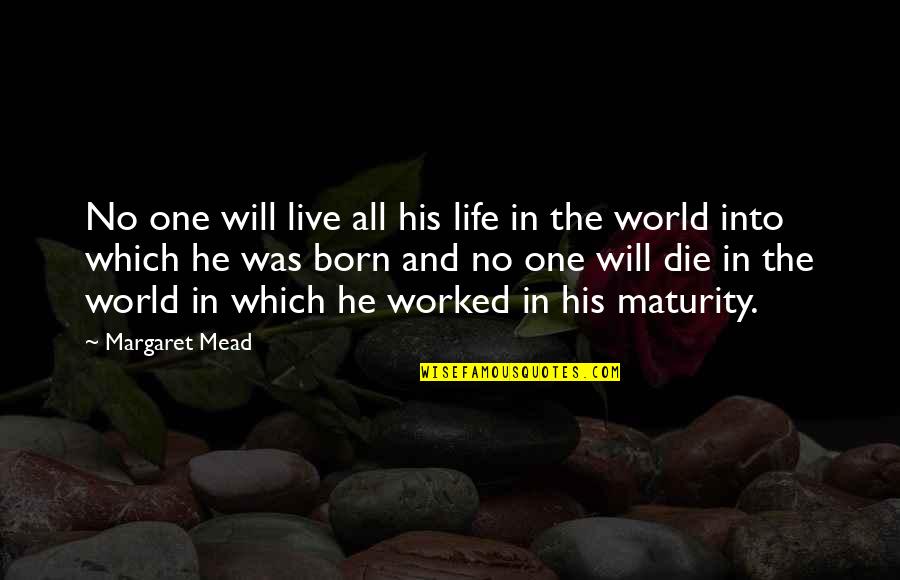 Robert Mondavi Wine Cork Quotes By Margaret Mead: No one will live all his life in