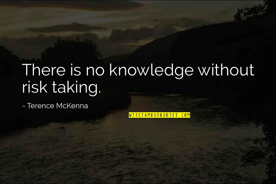 Robert Mondavi Wine Cork Quotes By Terence McKenna: There is no knowledge without risk taking.