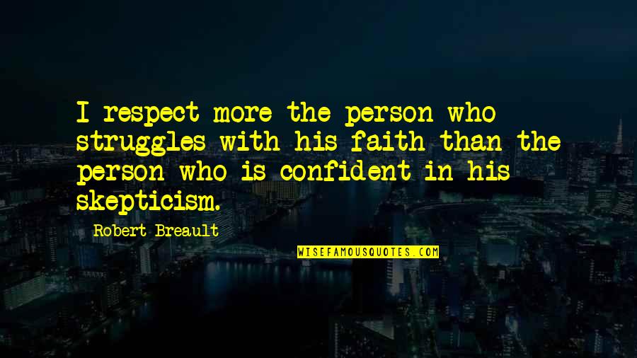 Robert Montgomery Quotes By Robert Breault: I respect more the person who struggles with