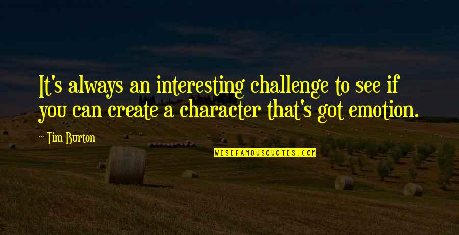 Robert Morgan Boone Quotes By Tim Burton: It's always an interesting challenge to see if Robert Morgan Boone Quotes By Tim Burton: It's always an interesting challenge to see if