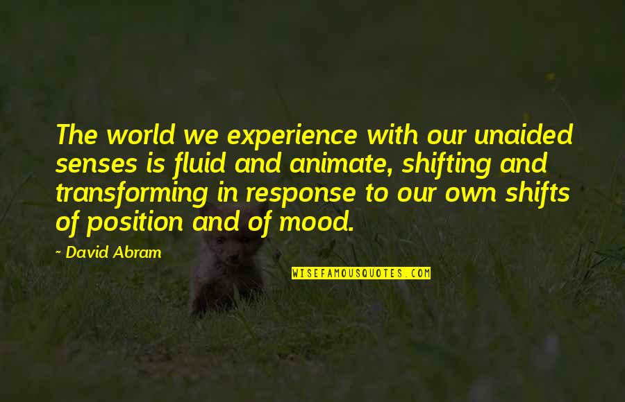 Robert Morgenthau Quotes By David Abram: The world we experience with our unaided senses Robert Morgenthau Quotes By David Abram: The world we experience with our unaided senses