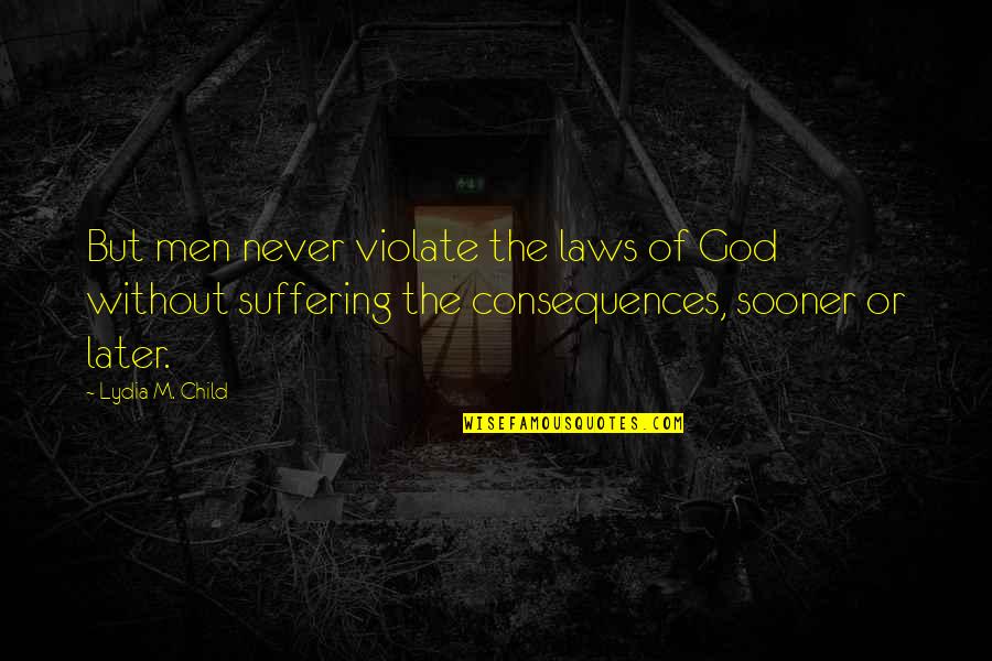 Robert Morris Founding Father Quotes By Lydia M. Child: But men never violate the laws of God Robert Morris Founding Father Quotes By Lydia M. Child: But men never violate the laws of God