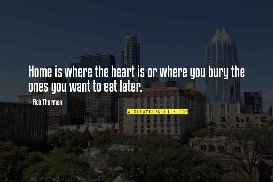 Robert Morris Founding Father Quotes By Rob Thurman: Home is where the heart is or where