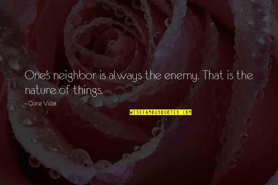 Robert Morris Revolutionary Quotes By Gore Vidal: One's neighbor is always the enemy. That is